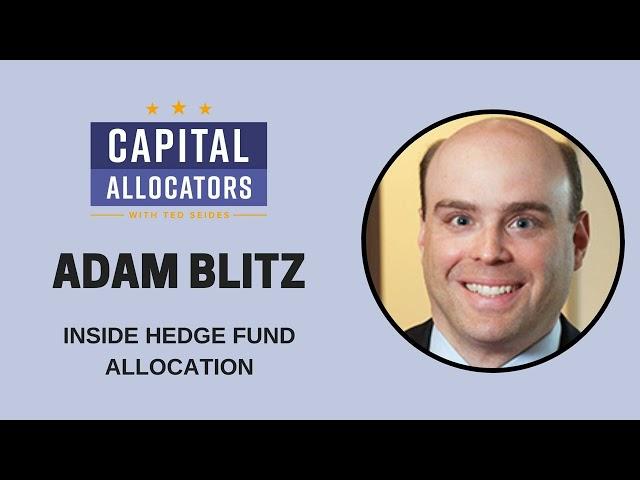 Adam Blitz – Inside Hedge Fund Allocation (Capital Allocators, EP.17)
