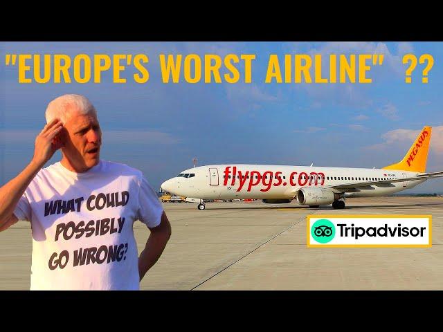 40% SAY 'TERRIBLE' - REALLY THAT BAD? I try 2 Pegasus Airlines flights despite Tripadvisor reviews.