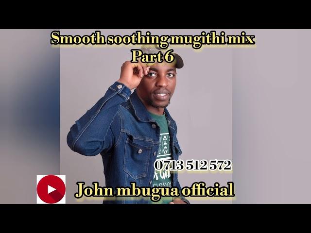 6.LATEST SMOOTH SOOTHING MUGITHI MIX part 6 by John mbugua