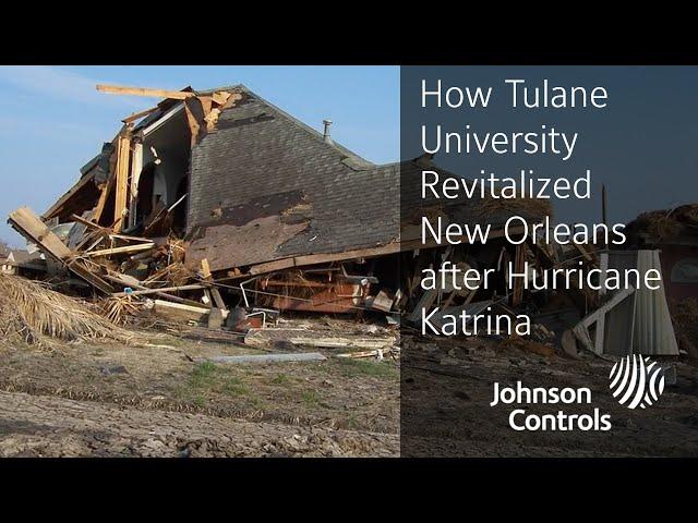 How Tulane University Revitalized New Orleans after Hurricane Katrina | Johnson Controls
