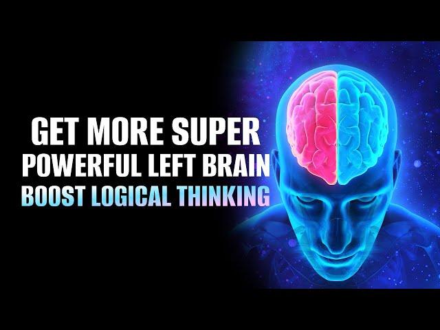 Get More Super Powerful Left Brain | Boost Your Logical Thinking & Reasoning Skills | Isochronic