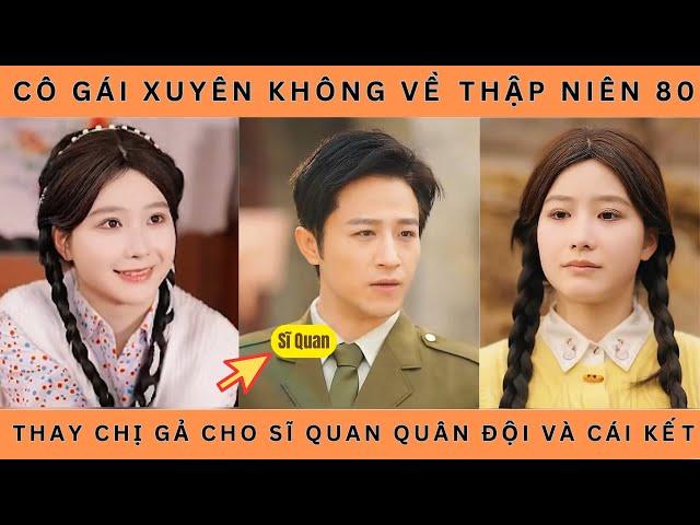 Cô Gái Xuyên Không Về Thập Niên 80 Thay Chị Gả Cho Sĩ Quan Quân Đội Và Cái Kết