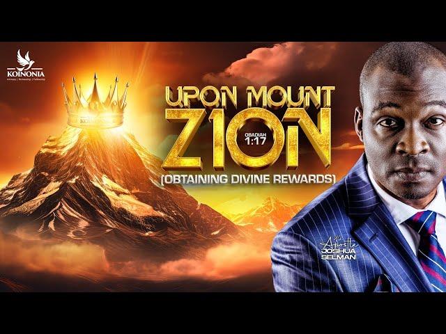 UPON MOUNT ZION (OBTAINING DIVINE REWARDS) OBADIAH 1:17 WITH APOSTLE JOSHUA SELMAN  ||01|12|2024||