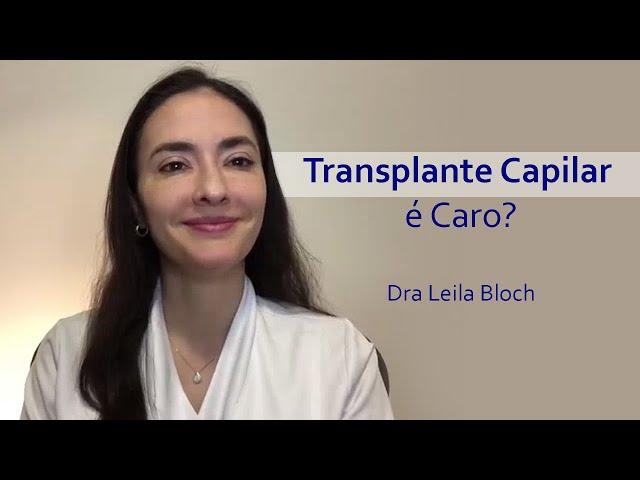 O Transplante Capilar é Caro? Veja com a  Dra Leila Bloch