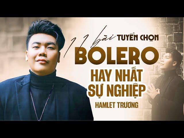 Tuyển Chọn 11 Bài Bolero Hay Nhất Sự Nghiệp của Hamlet Trương | Lan Và Điệp 4, Mai Em Theo Chồng..