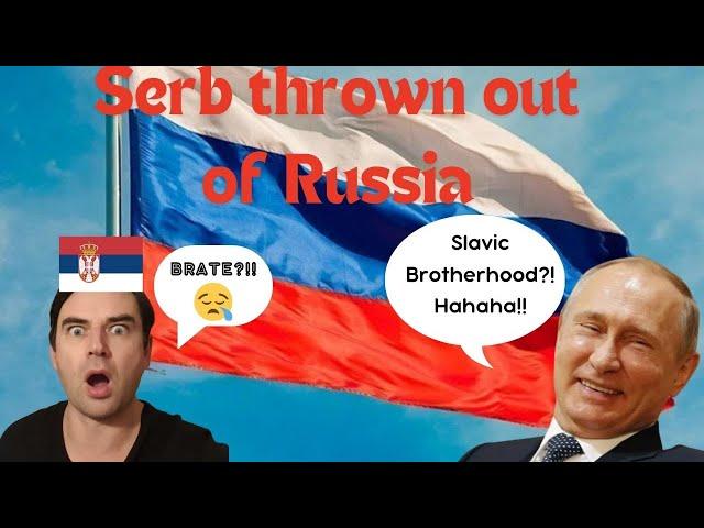 Serbian Man THROWN OUT of Russia 