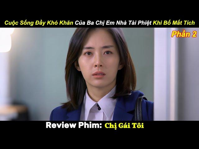 Cuộc Sống Đầy Khó Khăn Của Ba Chị Em Nhà Tài Phiệt Khi Bố Mất Tích (Phần 2) | Review Phim Hay