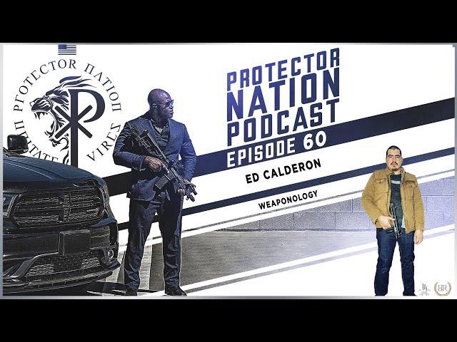 Ed Calderon - Weaponology (Protector Nation Podcast ️) EP 60