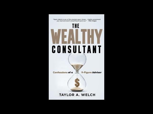 The Wealthy Consultant: Confessions of a 9-Figure Advisor