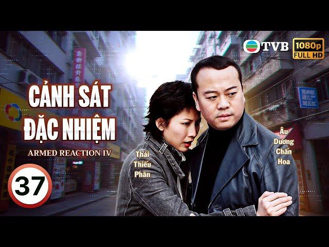 Phim TVB Cảnh Sát Đặc Nhiệm (Armed Reaction IV) 37/40 | Âu Dương Chấn Hoa, Thái Thiếu Phân | 2004