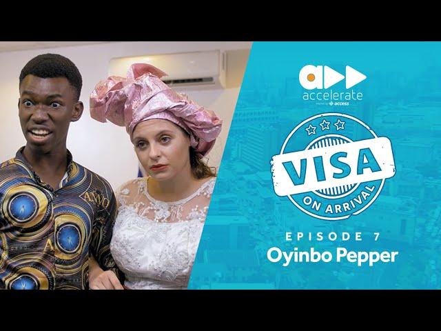 Visa On Arrival: Oyinbo Pepper (Episode 7)