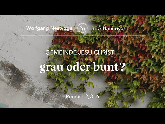 BEGH-Gottesdienst 13.10.2024: Gemeinde Jesu Christi - grau oder bunt?