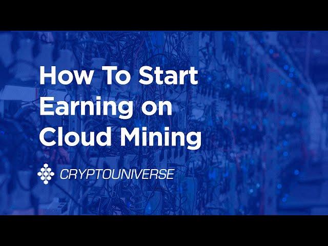 CryptoUniverse | How To Start Earning On Cloud Mining