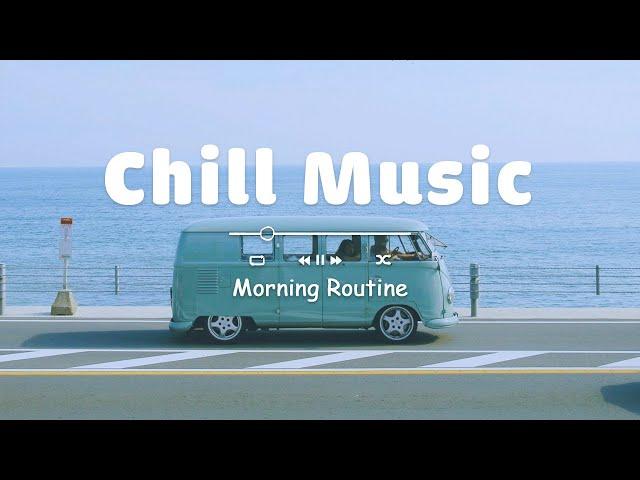 [作業用BGM] とにかく部屋でかけ流したいおしゃれな曲 - 飽きない洋楽メドレー | Chill Music Playlist - Morning Routine