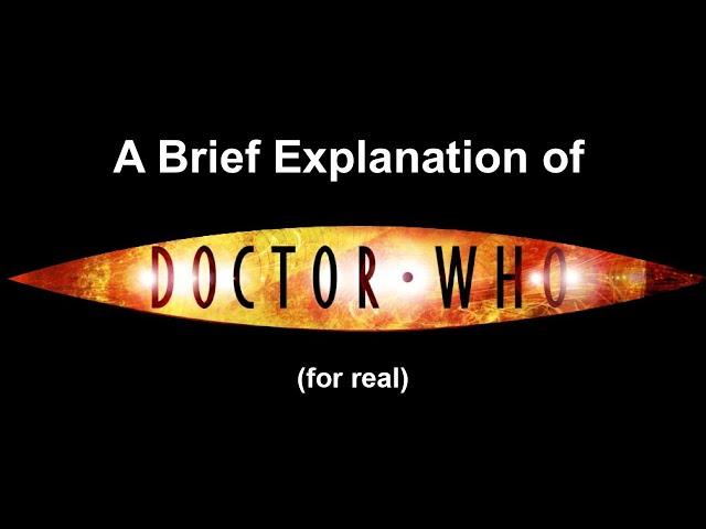 A Brief Explanation of Doctor Who (WR: 11:59:26)