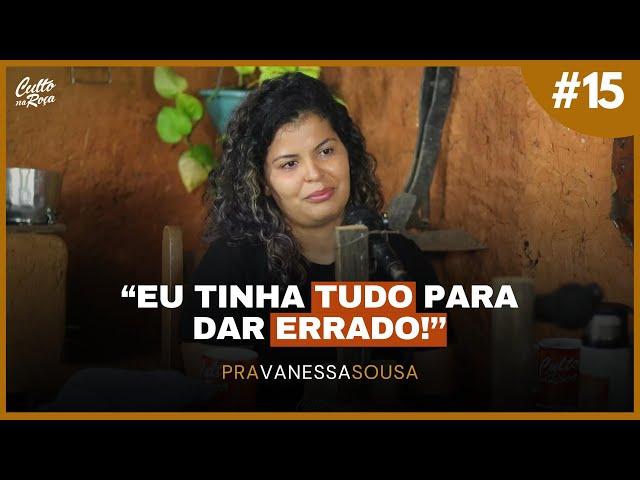 Podcast#15 - Eu tinha tudo para dar errado - Vanessa Sousa