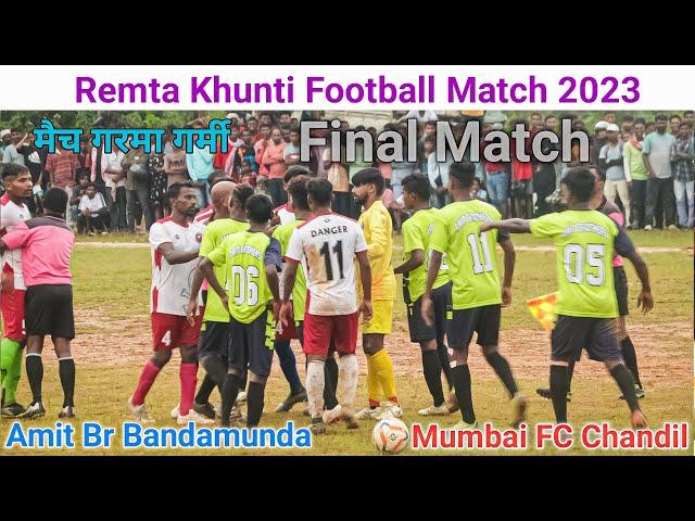 Final Match | Amit Br Bandamunda Vs Mumbai Fc Chandil | Remta Khunti Football Match 2023