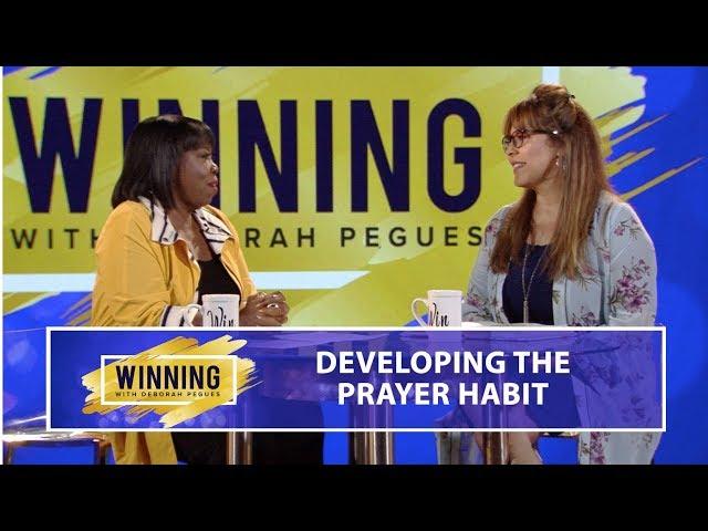 Developing the Prayer Habit - Pastor Teresa Alvarado | Winning with Deborah