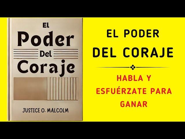 El Poder Del Coraje: Habla Y Esfuérzate Para Ganar (Audiolibro)