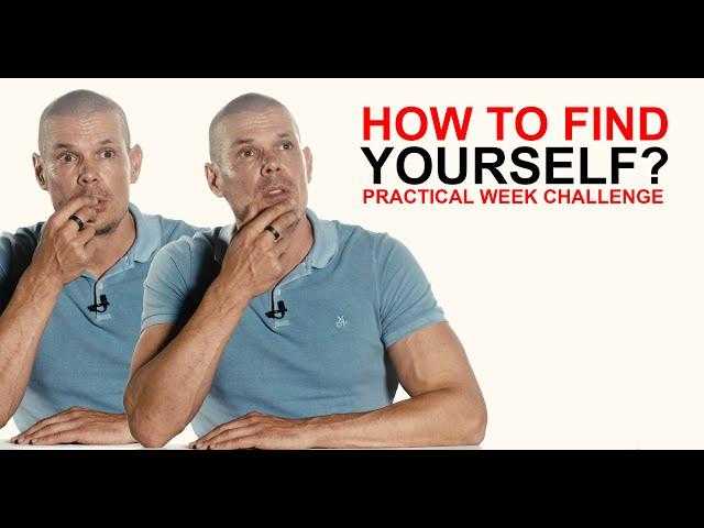 Finding yourself: how to find yourself again  (practical week challenge)