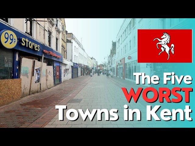 The Five WORST Towns in  KENT  Ranked!