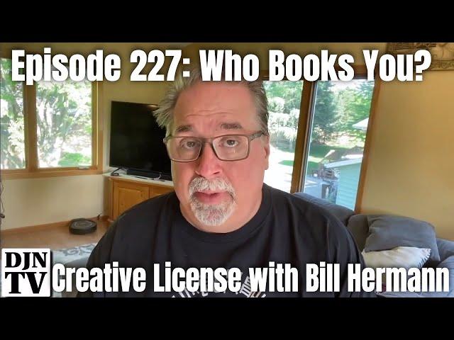 Who Is The One That Typically Books You? | Creative License with Bill Hermann #227 #DJNTV