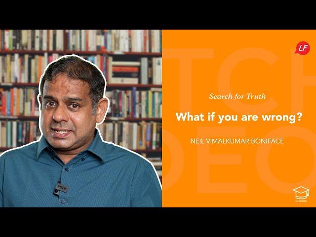 What if you are wrong? | Search for Truth | Neil Vimalkumar - Speaker & Ministry Director, LFS