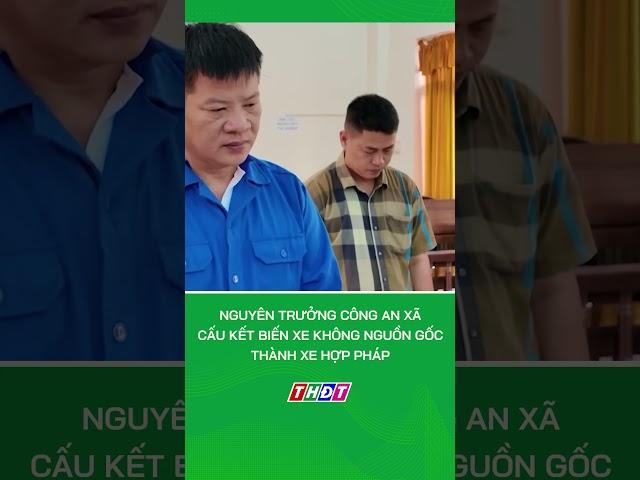 Nguyên trưởng công an xã cấu kết biến xe không nguồn gốc thành xe hợp pháp #shorts