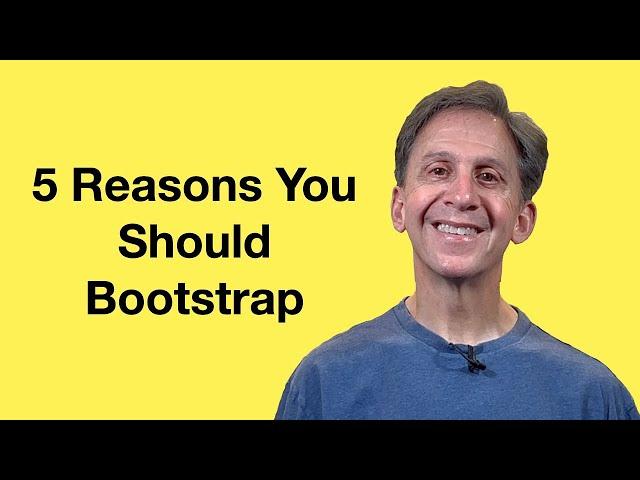 Five Reasons I Should Bootstrap My Startup