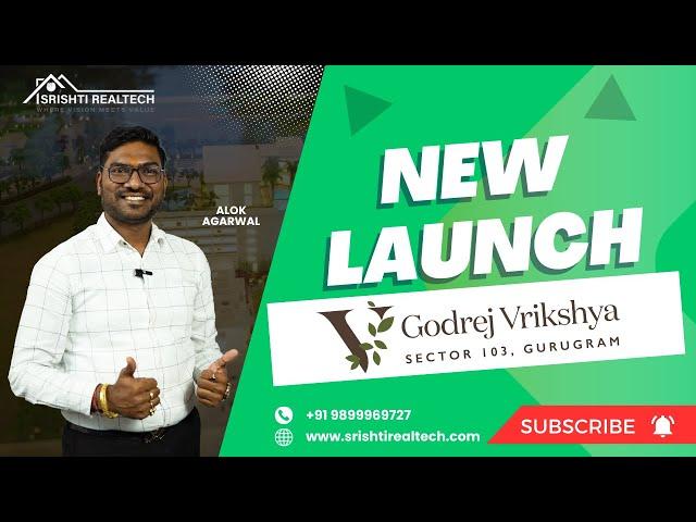 Godrej Vrikshya Sector 103 Gurugram | New Launch | Alok Agarwal | Srishti Realtech