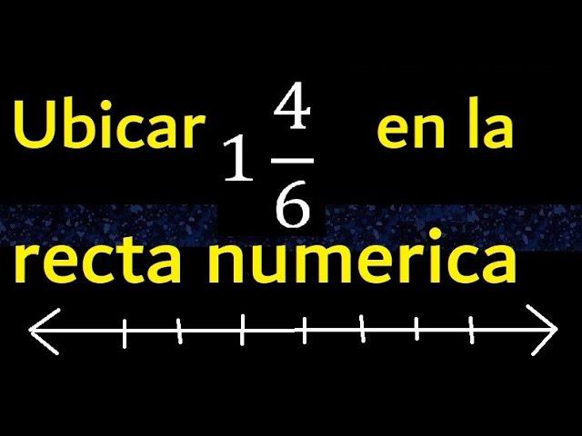 Ubicar 1 4/6 en la recta numerica , fraccion mixta en la recta , fracciones mixtas mixto