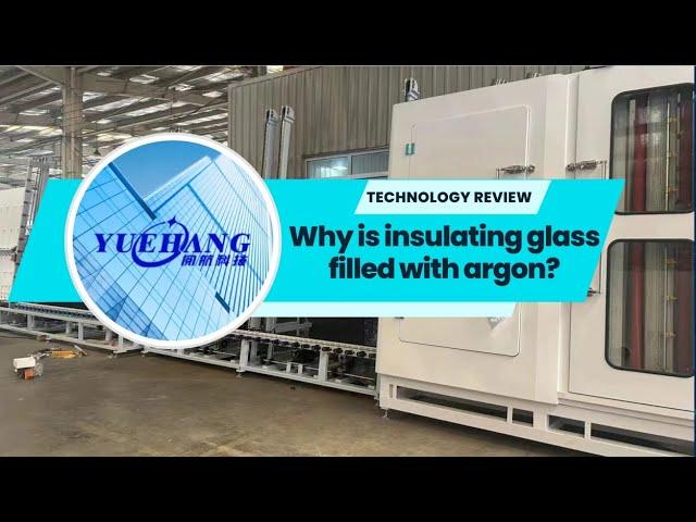 Why is Insulating Glass Filled with Argon, Sealing Machine Line, Double Glazing Glass Line, IG Line
