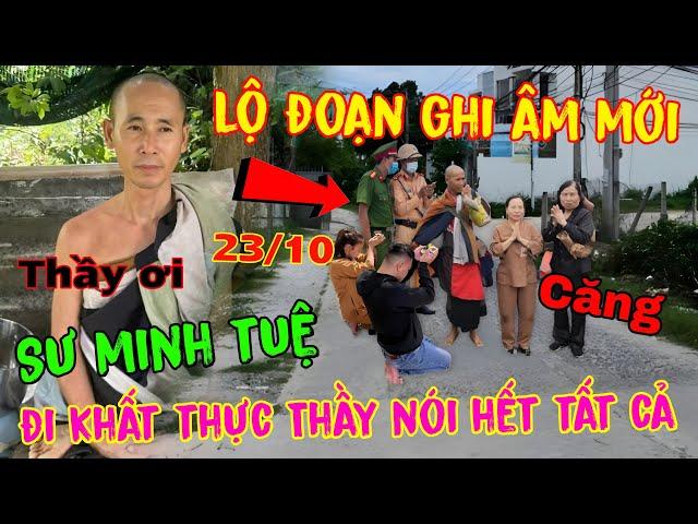 Sáng 23/10 Sư Minh Tuệ Đi Khất Thực " Lộ Đoạn Ghi Âm Mới Của Thầy " Ai Nghe Cũng Rúng Động