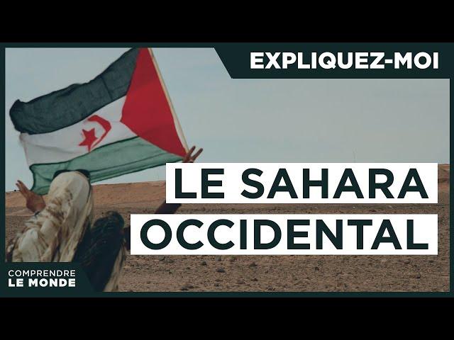 Le Sahara occidental | Expliquez-moi...