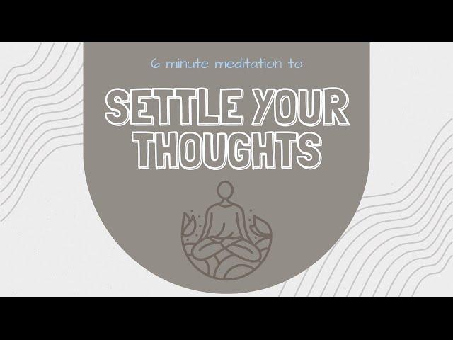 6 Minute Meditation to Settle Your Anxious Mind