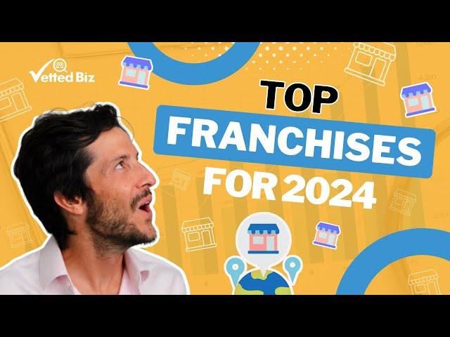 THESE Are GOING To Be The Top FRANCHISE BUSINESSES of 2024... 