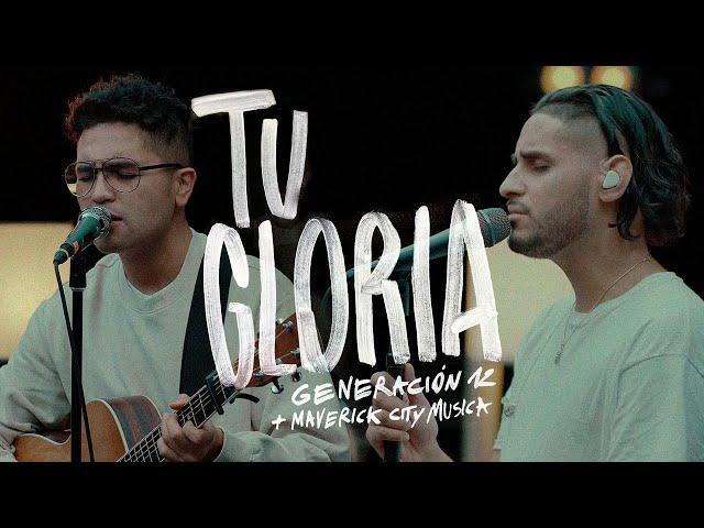 Generación 12 x Maverick City Musica - Tu Gloria (VIDEO OFICIAL)