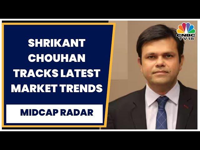 Kotak Securities' Shrikant Chouhan Tracks Latest Market Trends For Today | Midcap Radar | CNBC-TV18