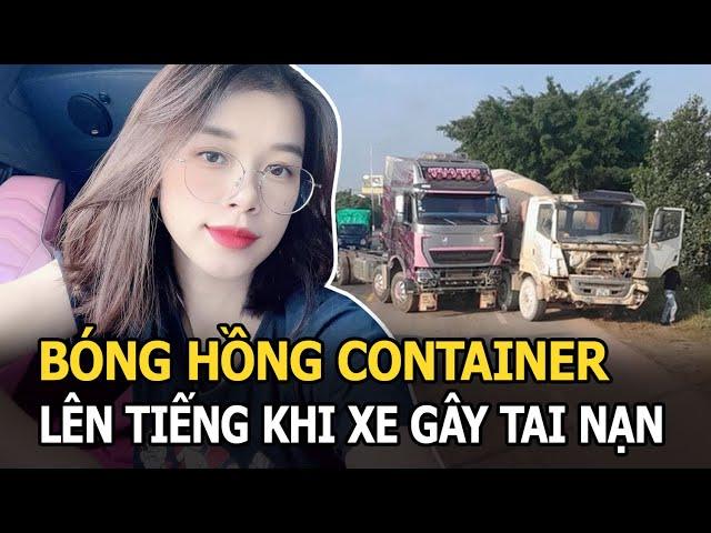 Bóng hồng container lên tiếng khi xe gây tai nạn