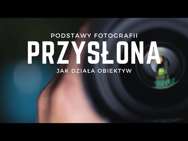 PODSTAWY FOTOGRAFII - JAK DZIAŁA PRZYSŁONA