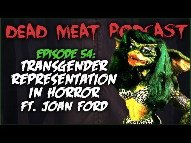 Transgender Representation in Horror (Dead Meat Podcast #54)