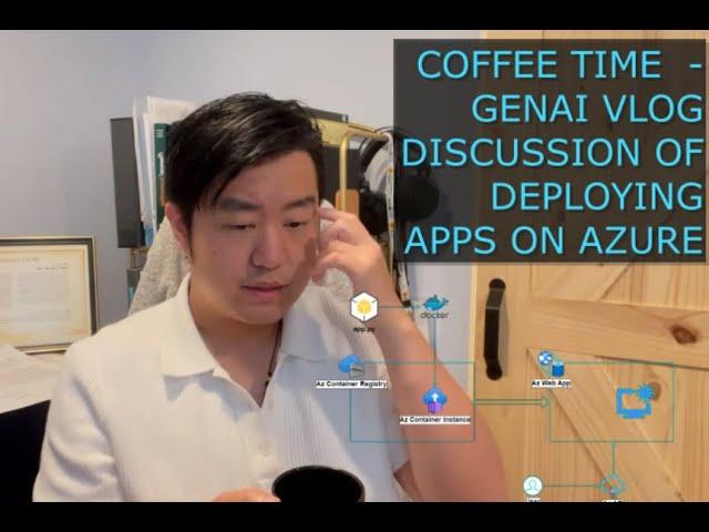 Coffee Time with Mr. Yin! - GenAI Vlog Discussion - Deploy Web App to Azure