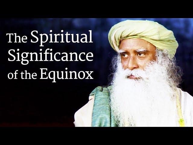 The Spiritual Significance of the Equinox | Sadhguru | Shemaroo Spiritual Life