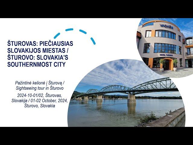 ŠTUROVAS: PIEČIAUSIAS SLOVAKIJOS MIESTAS / ŠTUROVO: SLOVAKIA'S SOUTHERNMOST CITY. 2024