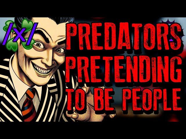 Predators Pretending to be People | 4chan /x/ Paranormal Greentext Stories Thread
