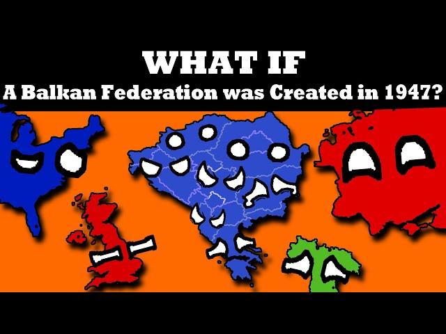 What if a Balkan Federation was created in 1947?