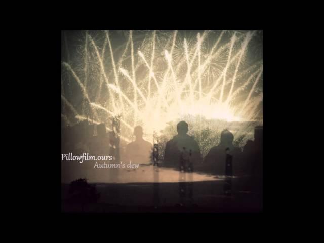 Pillowfilm.ours - Autumn's dew