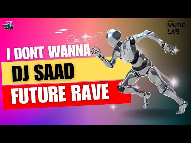 I Dont Wanna | Future Rave 2024 | DJ Saad | Carpediem Music Lab | Future Rave Mix