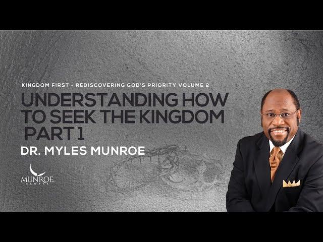 Finding The Kingdom Of God Part 1: Essential Teachings By Dr. Myles Munroe | MunroeGlobal.com