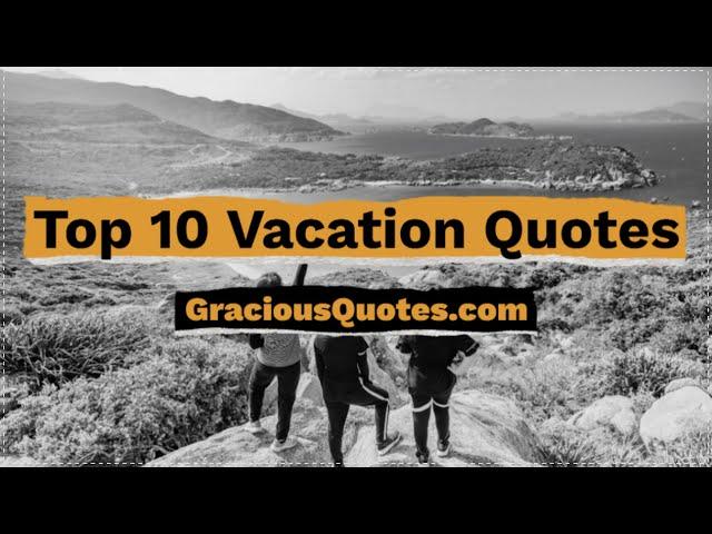 Top 10 Vacation Quotes - Gracious Quotes